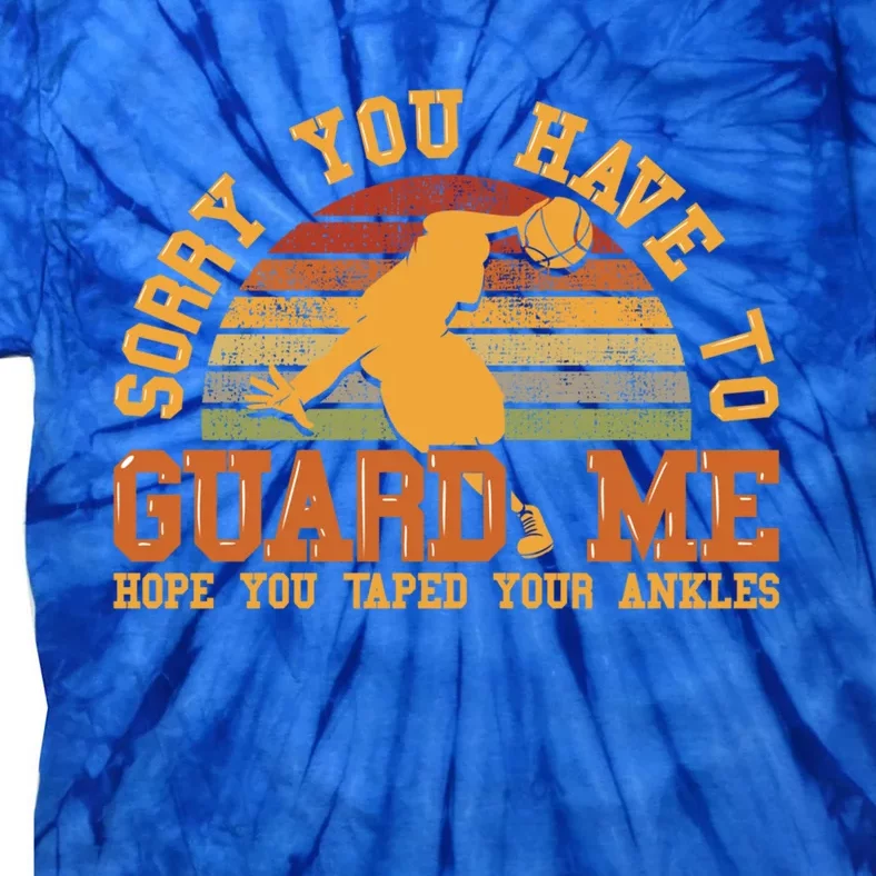 Sorry You Have To Guard Me Gift Basketball Ankle Breaker Gift Tie-Dye T-Shirt