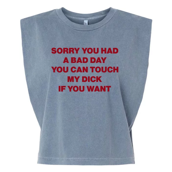 Sorry You Had A Bad Day You Can Touch My Dick Garment-Dyed Women's Muscle Tee