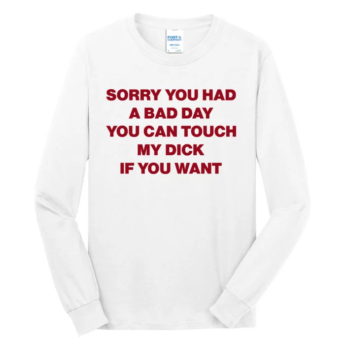 Sorry You Had A Bad Day You Can Touch My Dick Tall Long Sleeve T-Shirt