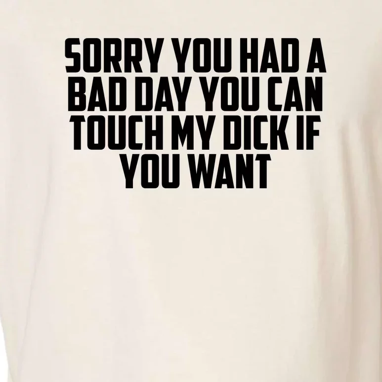 Sorry You Had A Bad Day You Can Touch My Dick If You Want Garment-Dyed Women's Muscle Tee