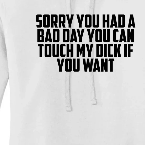 Sorry You Had A Bad Day You Can Touch My Dick If You Want Women's Pullover Hoodie