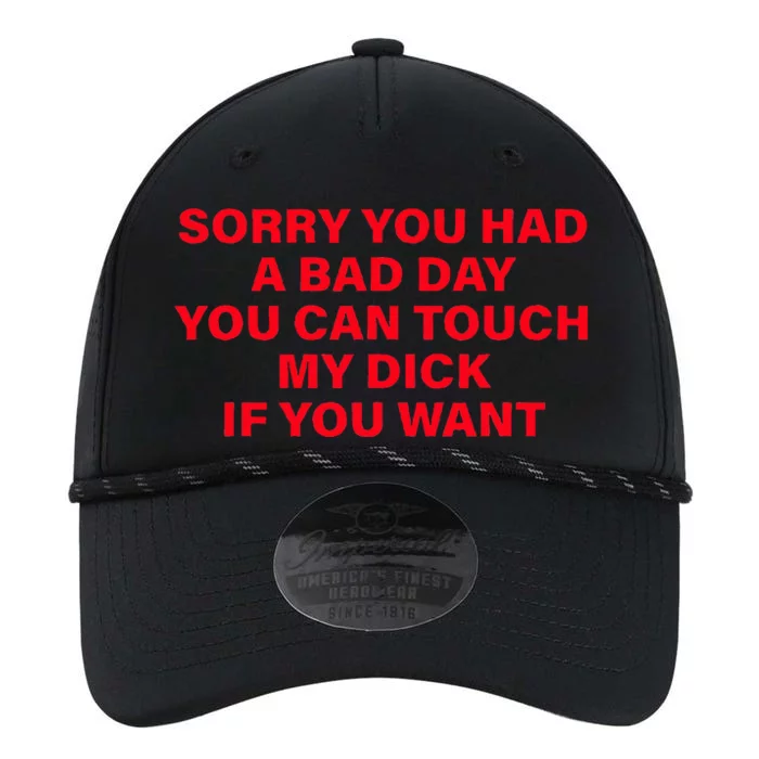 Sorry You Had A Bad Day You Can Touch My Dick If You Want Performance The Dyno Cap