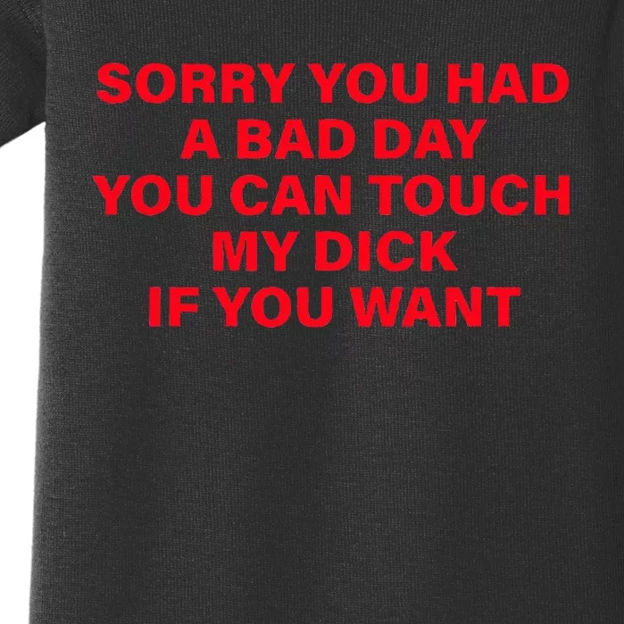 Sorry You Had A Bad Day You Can Touch My Dick If You Want Baby Bodysuit