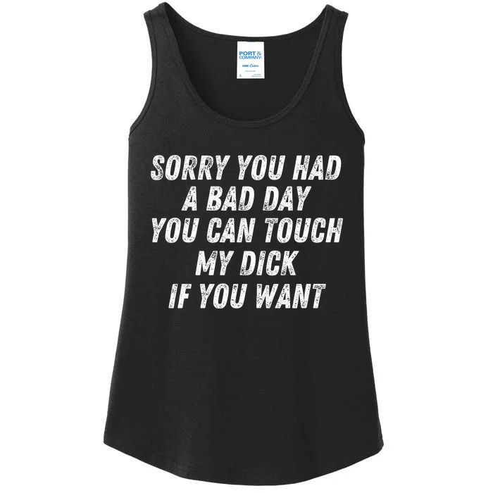 Sorry You Had A Bad Day You Can Touch My Dick If You Want Ladies Essential Tank