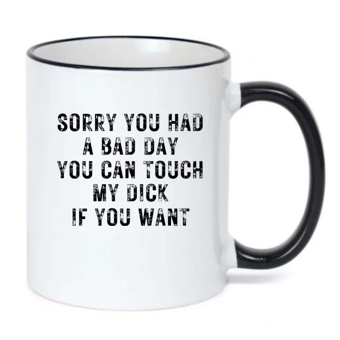 Sorry You Had A Bad Day You Can Touch My Dick If You Want Black Color Changing Mug