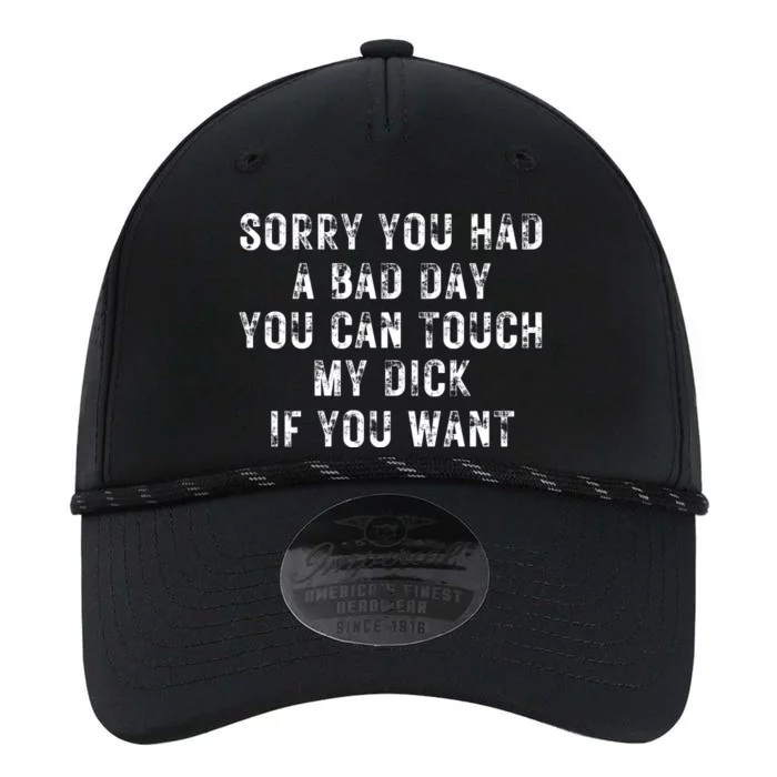 Sorry You Had A Bad Day You Can Touch My Dick If You Want Performance The Dyno Cap