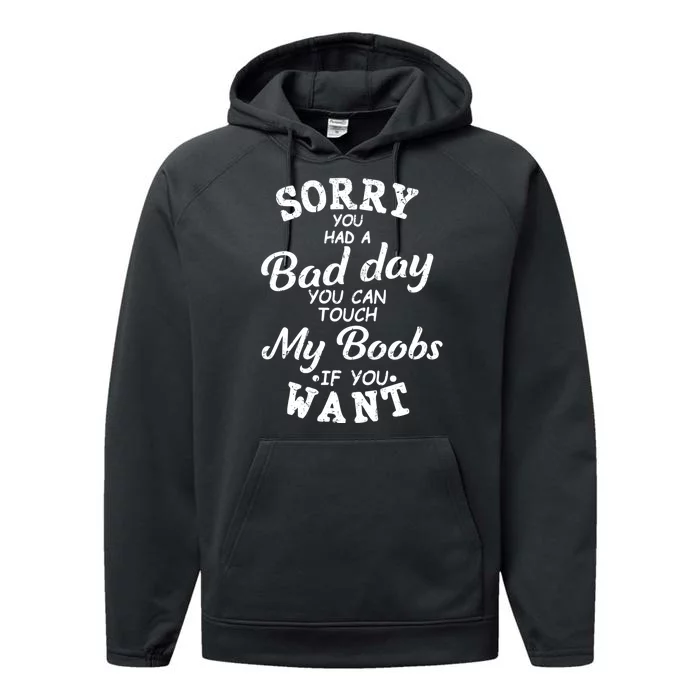 Sorry You Had A Bad Day You Can Touch My Boobs Performance Fleece Hoodie