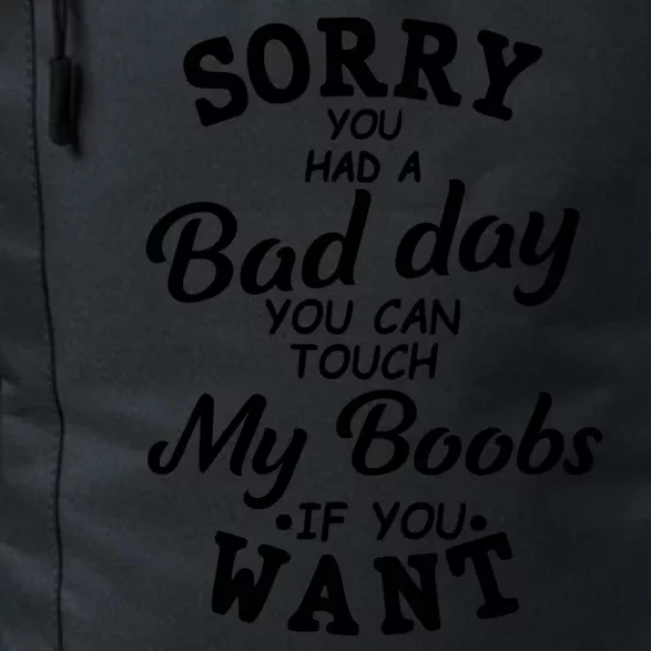 Sorry You Had A Bad Day You Can Touch My Boobs Daily Commute Backpack