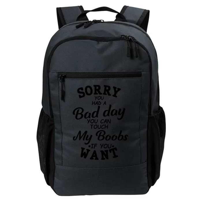 Sorry You Had A Bad Day You Can Touch My Boobs Daily Commute Backpack