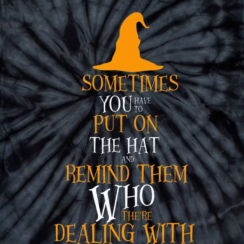 Sometimes You Have To Put On The Hat Halloween Witch Tie-Dye T-Shirt