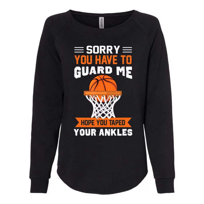 Sorry You Have To Guard Me Funny Basketball Lover Womens California Wash Sweatshirt