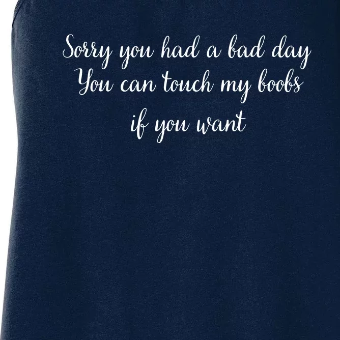 Sorry You Had A Bad Day You Can Touch My Boobs If You Want Women's Racerback Tank