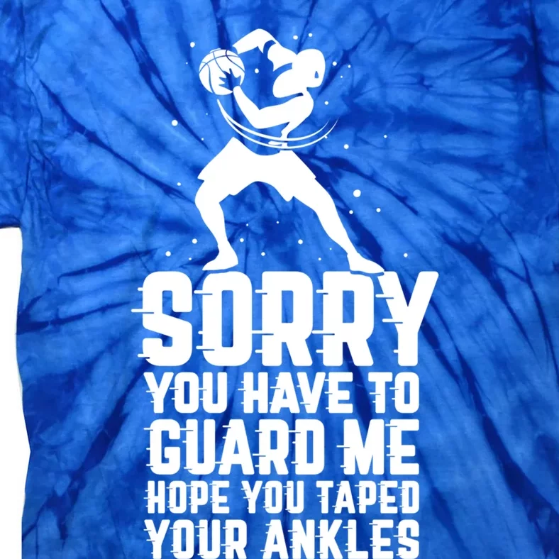 Sorry You Have To Guard Me Cute Gift Basketball Ankle Breaker Gift Tie-Dye T-Shirt