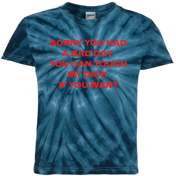 Sorry You Had A Bad Day You Can Touch My Dick If You Want Kids Tie-Dye T-Shirt