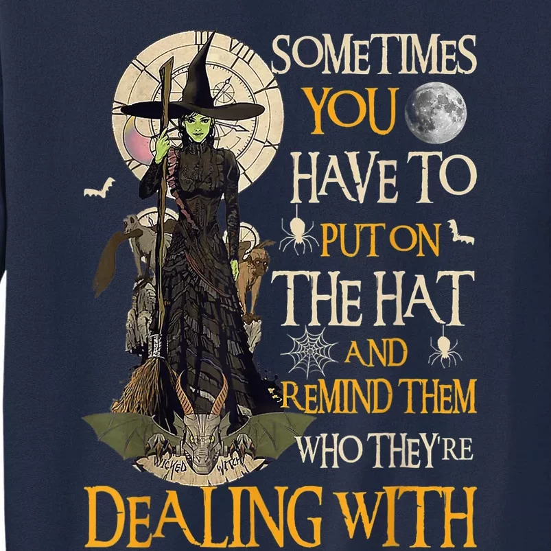 Sometimes You Have To Put On The Hat Halloween Witch Wo Tall Sweatshirt