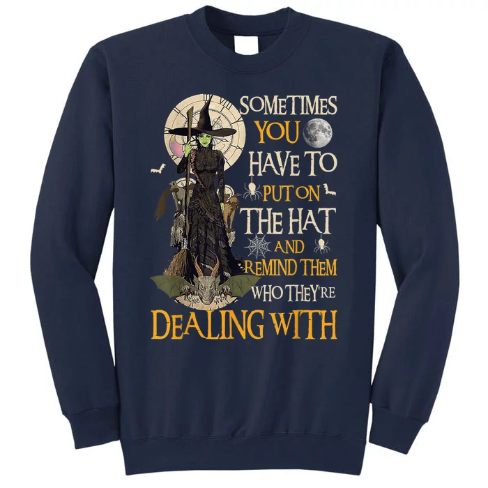 Sometimes You Have To Put On The Hat Halloween Witch Wo Tall Sweatshirt