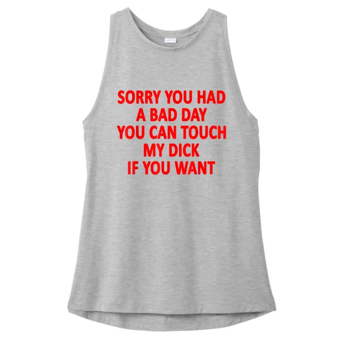 Sorry You Had A Bad Day You Can Touch My Dick If You Want Ladies Tri-Blend Wicking Tank