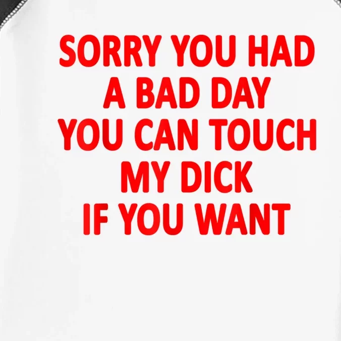 Sorry You Had A Bad Day You Can Touch My Dick If You Want Infant Baby Jersey Bodysuit