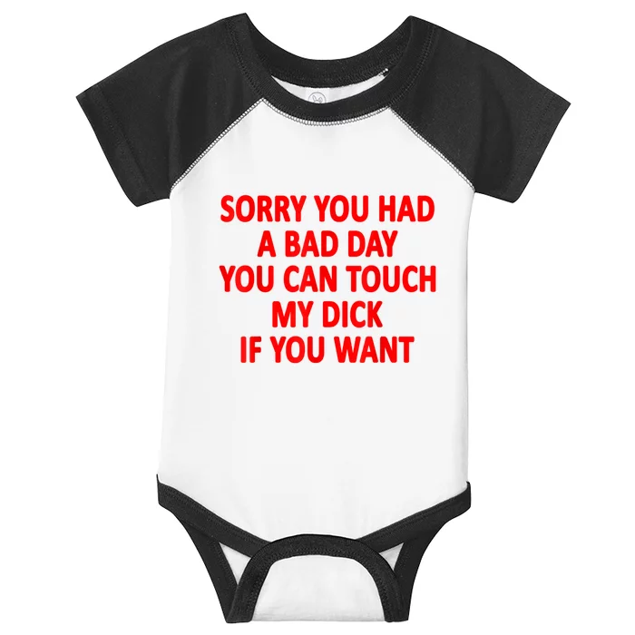 Sorry You Had A Bad Day You Can Touch My Dick If You Want Infant Baby Jersey Bodysuit