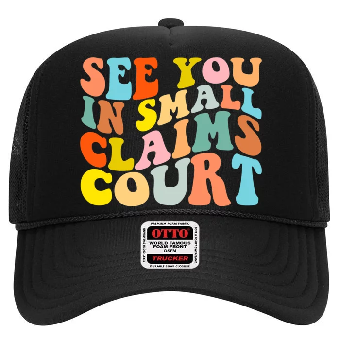 See You In Small Claims Court High Crown Mesh Trucker Hat