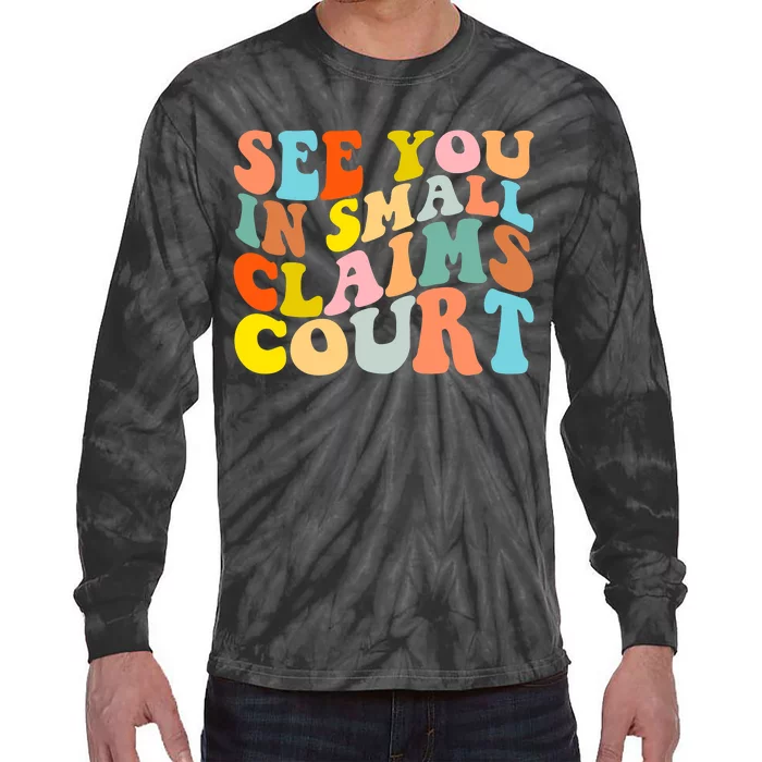 See You In Small Claims Court Tie-Dye Long Sleeve Shirt