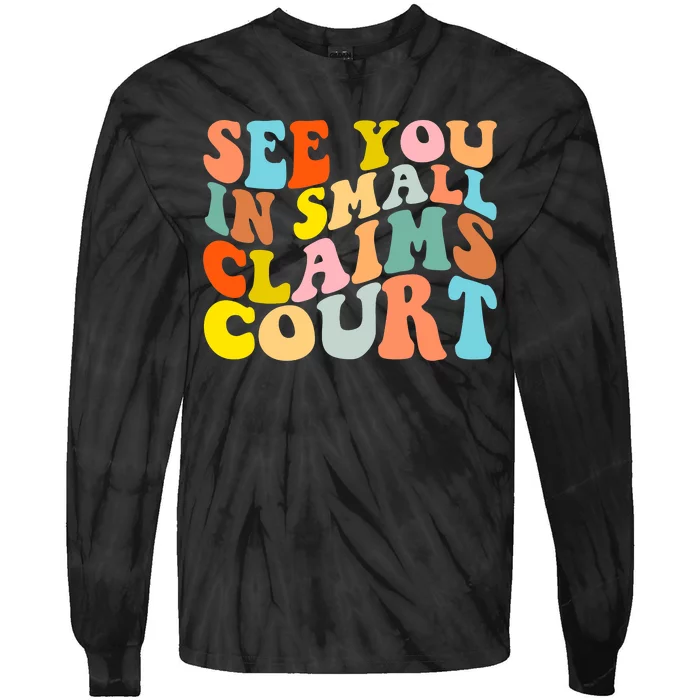 See You In Small Claims Court Tie-Dye Long Sleeve Shirt