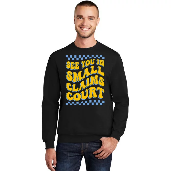 See You In Small Claims Court Funny Retro Groovy Tall Sweatshirt