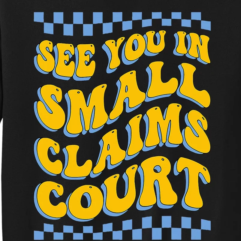 See You In Small Claims Court Funny Retro Groovy Tall Sweatshirt