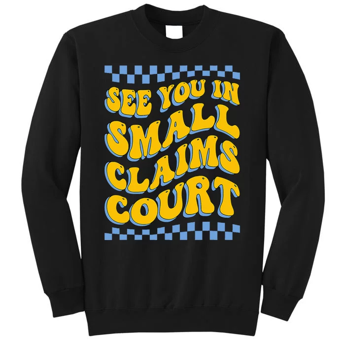 See You In Small Claims Court Funny Retro Groovy Tall Sweatshirt