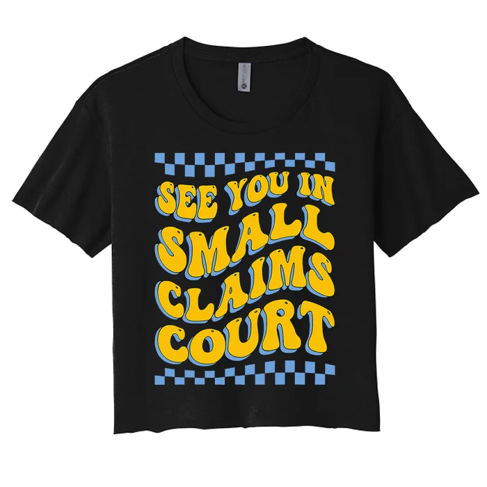 See You In Small Claims Court Funny Retro Groovy Women's Crop Top Tee