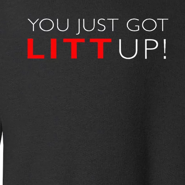 Suits You Just Got Litt Up! Funny For Toddler Sweatshirt