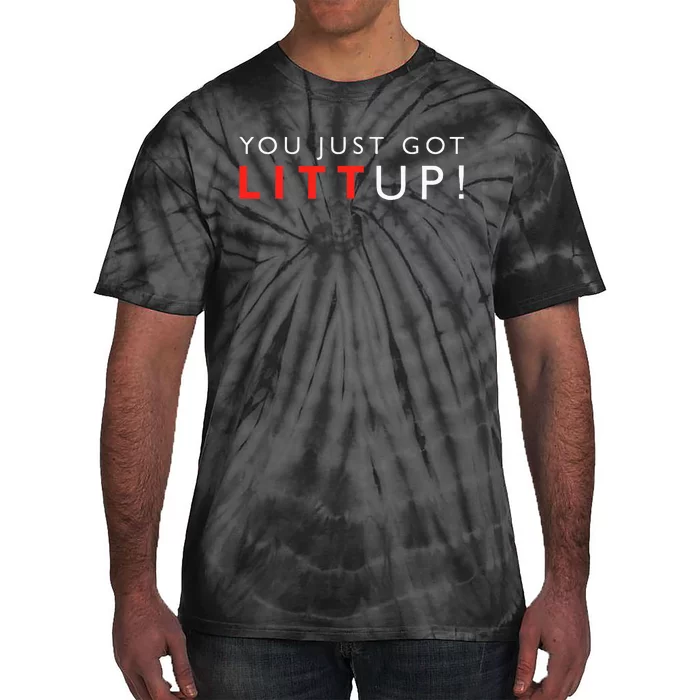 Suits You Just Got Litt Up! Funny Sayings Tie-Dye T-Shirt