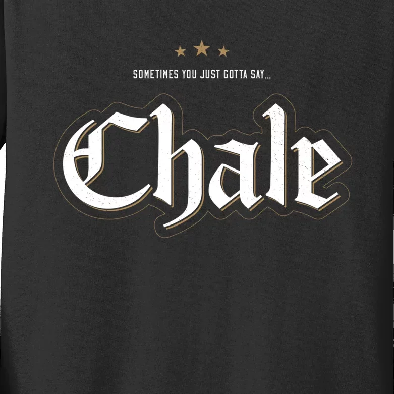 Sometimes You Just Gotta Say Chale Chicano Slang Mexican Kids Long Sleeve Shirt