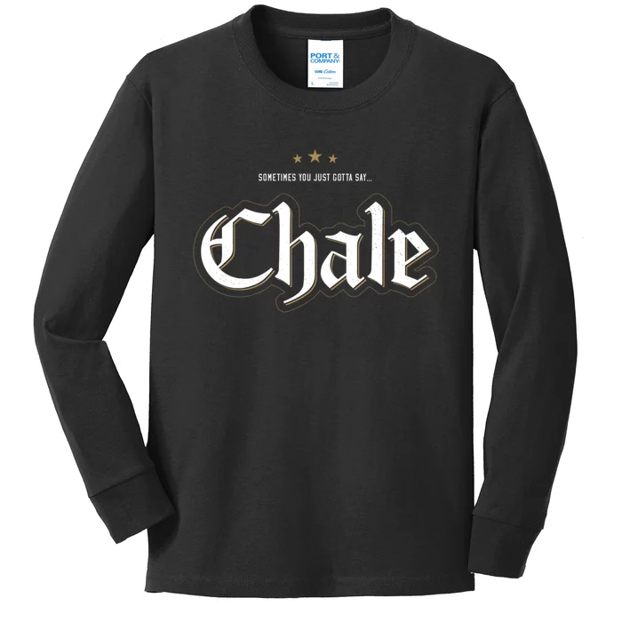 Sometimes You Just Gotta Say Chale Chicano Slang Mexican Kids Long Sleeve Shirt