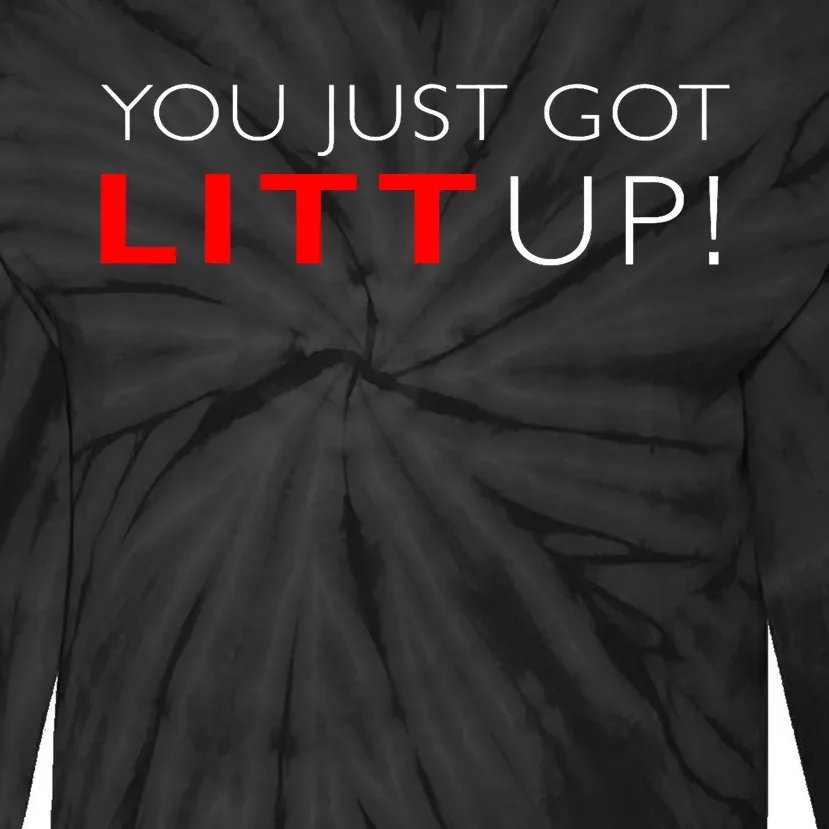 Suits You Just Got Litt Up! Funny Design Tie-Dye Long Sleeve Shirt