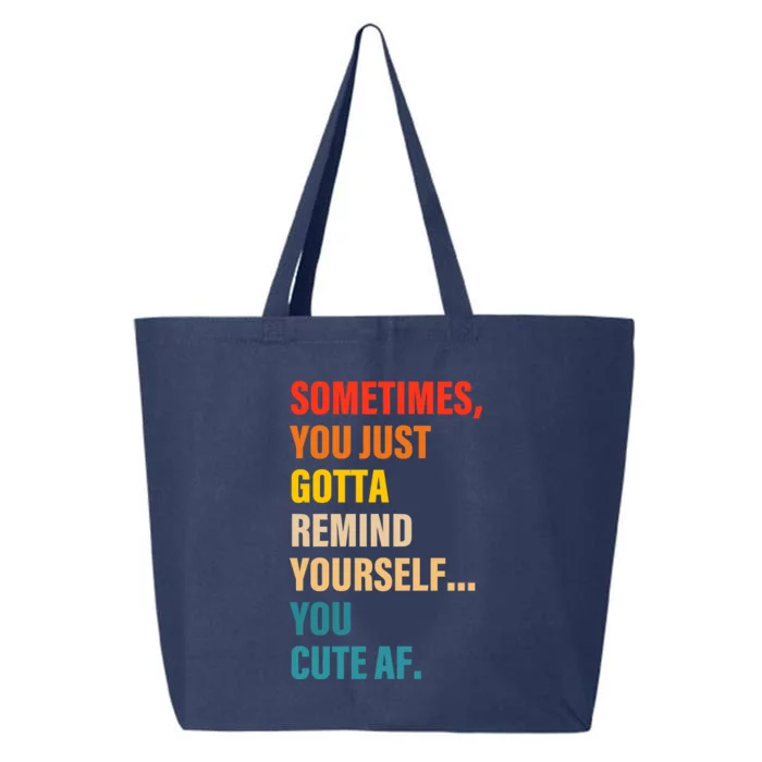 Sometimes, You Just Gotta Remind Yourself... You Cute Af 25L Jumbo Tote