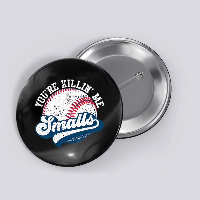 Softball YouRe Killin Me Smalls Button