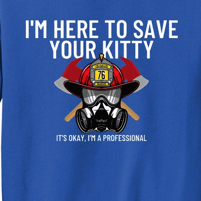 Save Your Kitty Funny Firefighter Fireman Gift Tall Sweatshirt