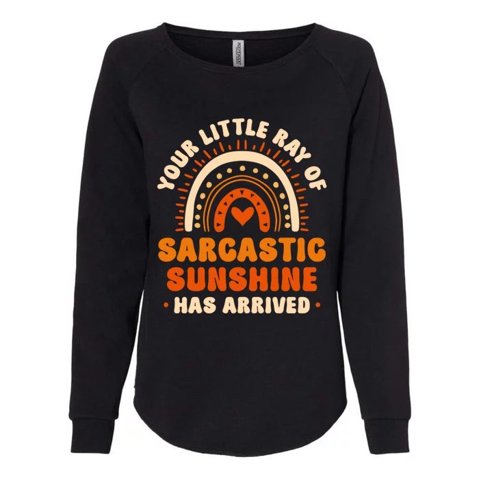 Sarcastic Your Little Ray Of Sarcastic Sunshine Has Arrived Gift Womens California Wash Sweatshirt