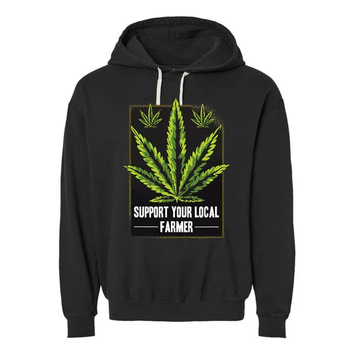 Support Your Local Weed Farmer Cannabis Marijuana Grower Garment-Dyed Fleece Hoodie