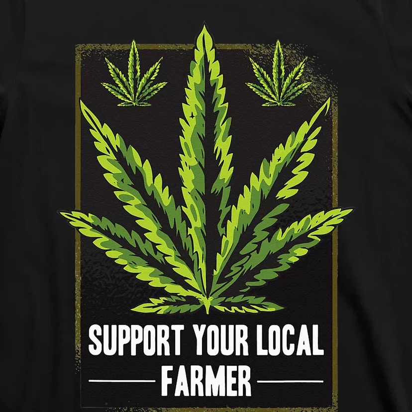 Support Your Local Weed Farmer Cannabis Marijuana Grower T-Shirt