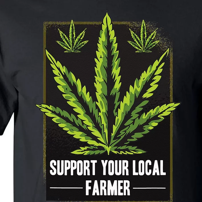 Support Your Local Weed Farmer Cannabis Marijuana Grower Tall T-Shirt