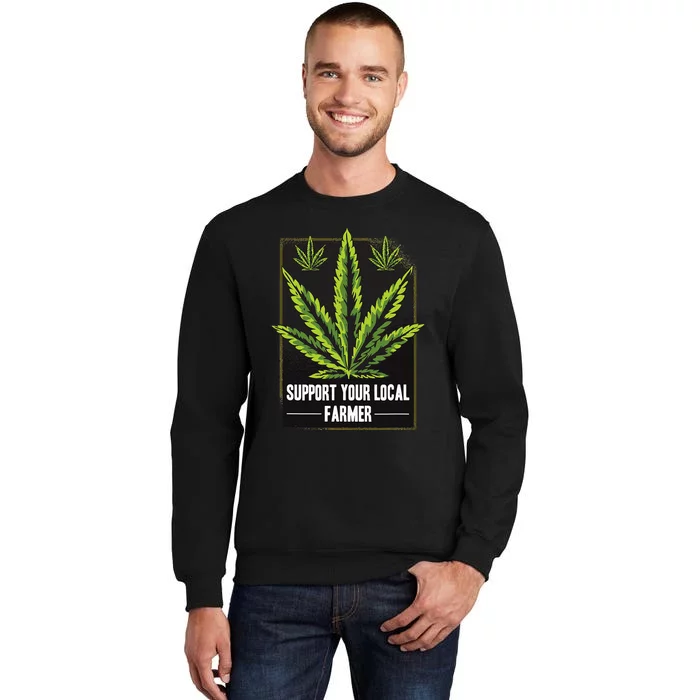 Support Your Local Weed Farmer Cannabis Marijuana Grower Tall Sweatshirt