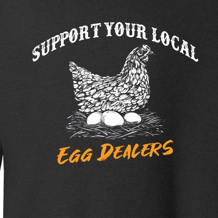 Support Your Local Egg Dealers Funny Chicken Hen Saying Toddler Sweatshirt