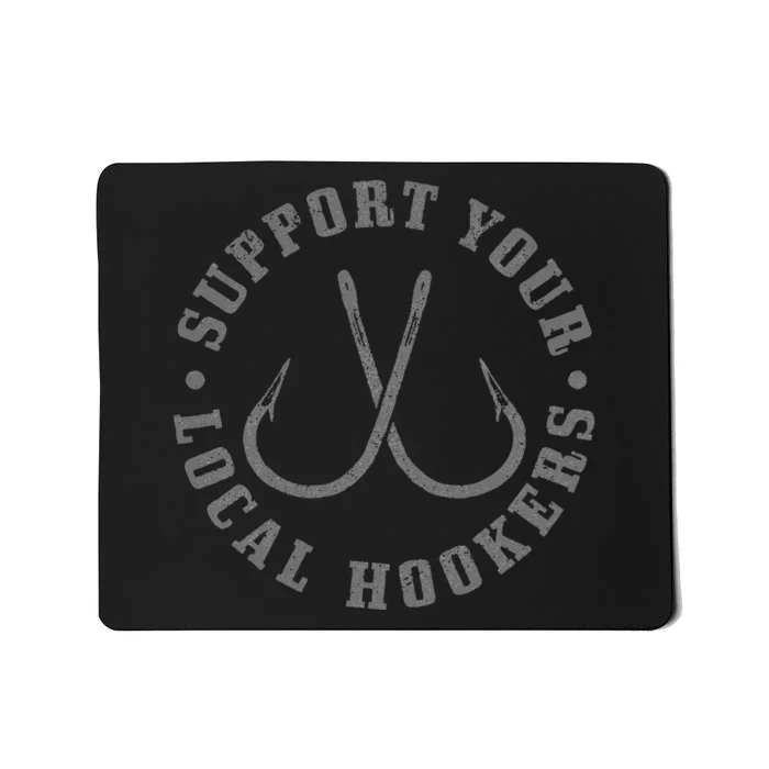 Support Your Local Hookers Fisherman Fish Funny Fishing Mousepad