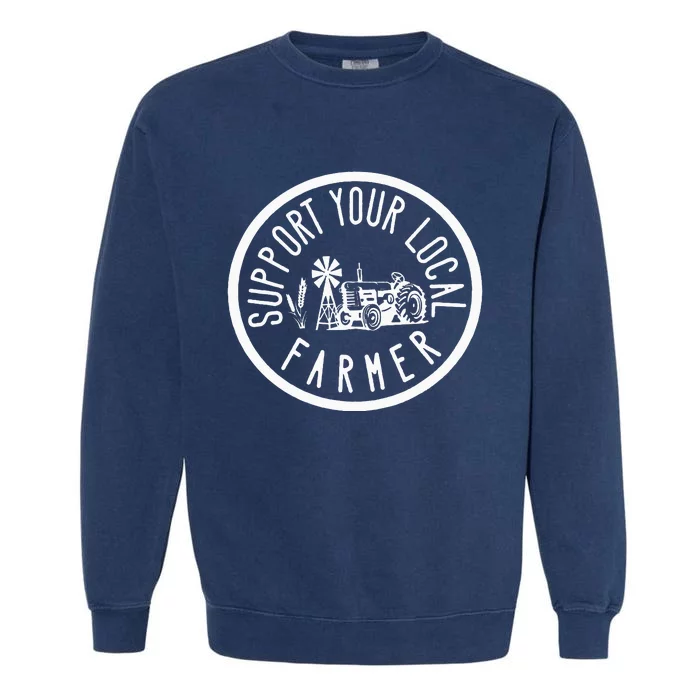 Support Your Local Farmers Farmer's Market Agriculture Garment-Dyed Sweatshirt