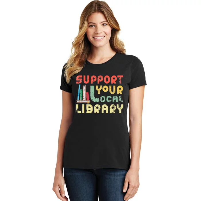 Support Your Local Library Book Readers Lovers Women's T-Shirt