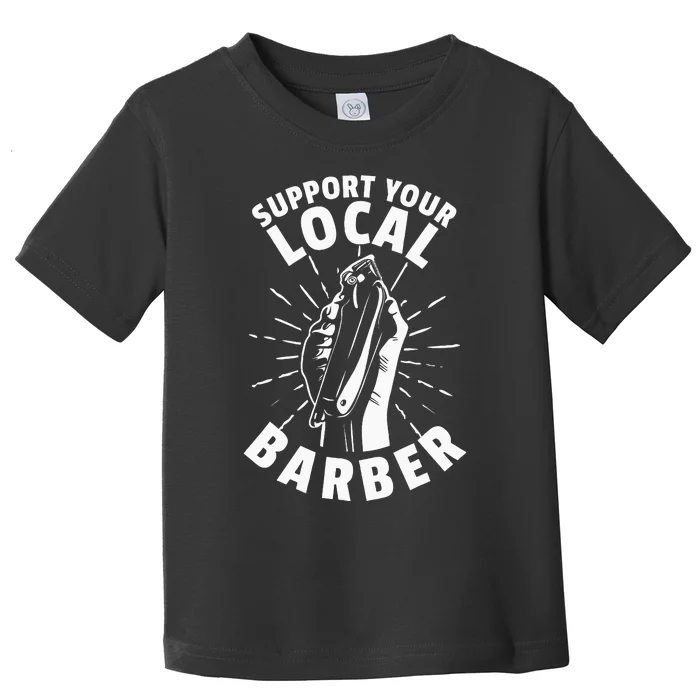 Support Your Local Barber Toddler T-Shirt