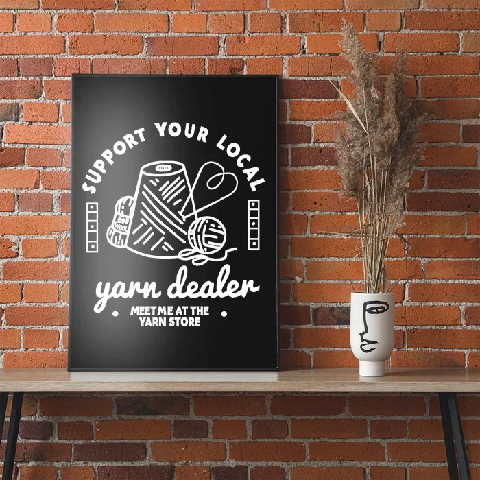 Support Your Local Yarn Dealer Poster