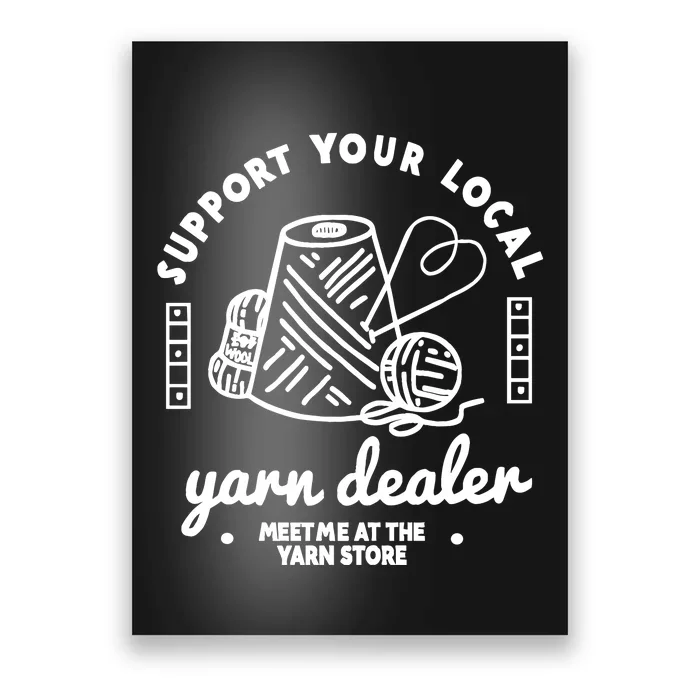 Support Your Local Yarn Dealer Poster